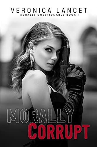 Morally Corrupt: A Dark Romance (Morally Questionable Book 1)