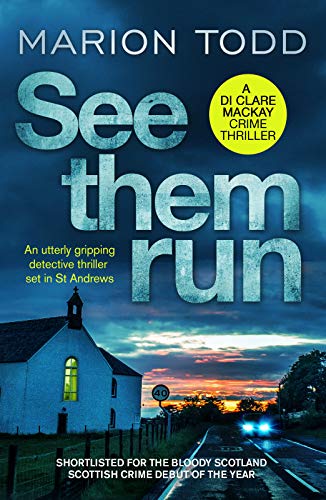 See Them Run: An utterly gripping detective thriller set in St Andrews (Detective Clare Mackay Book 1)
