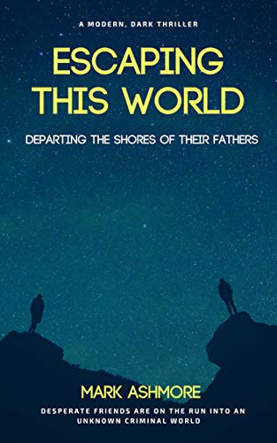 Escaping This World: Departing The Shores of Their Fathers (Escaping This World: A modern Crime Thriller Book 1)