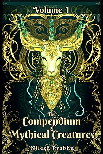The Compendium of Mythical Creatures - Volume 1