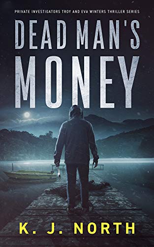 Dead Man's Money: A Small Town Kidnap Thriller (Private Investigators Troy and Eva Winters Thriller Series Book 2)