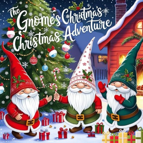 The Gnome’s Christmas Adventure: A Magical Holiday Tale of Friendship and Festive Fun