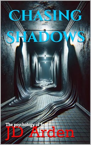 Chasing Shadows: The psychology of fear (Life's Unseen Forces)