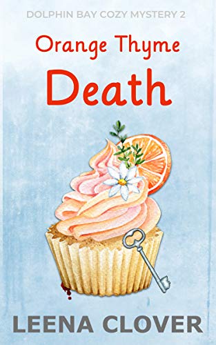 Orange Thyme Death: A Cozy Murder Mystery (Dolphin Bay Cozy Mystery Series Book 2)