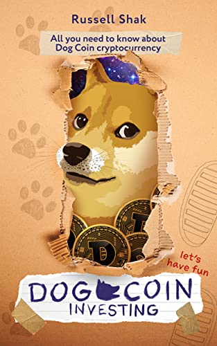 Dog Coin Investing Let's Have Fun: All you need to know about Dog Coin Cryptocurrency, Investing and Creating a Passive Income for Beginners
