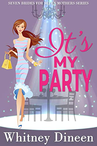 It's My Party: A Royal Romantic Comedy (Seven Brides for Seven Mothers Book 3)