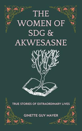 The Women of SDG & Akwesasne: True Stories of Extraordinary Lives