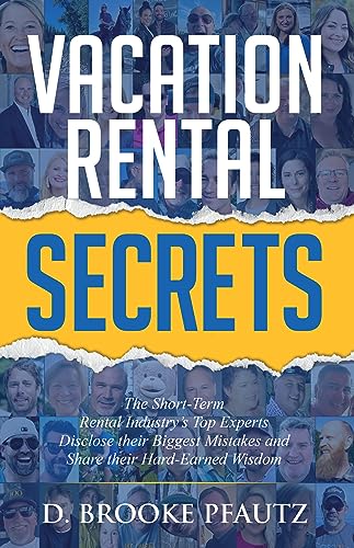 Vacation Rental Secrets: The Short-Term Rental Industry’s Top Experts Disclose their Biggest Mistakes and Share their Hard-Earned Wisdom
