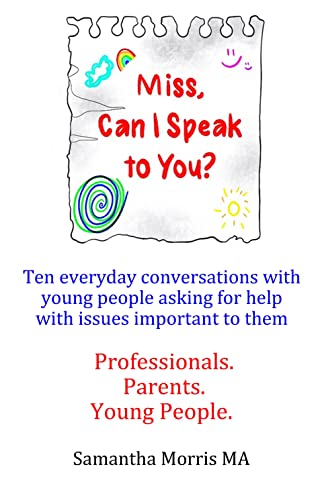 Miss, Can I Speak to You: Ten everyday conversations with young people asking for help with issues important to them