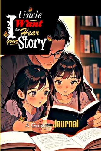 Uncle, I Want to Hear Your Story: A Guided Journal