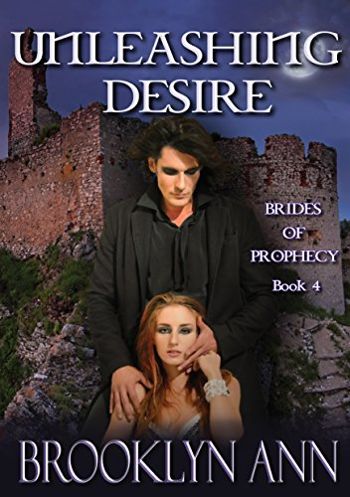 Unleashing Desire : an urban fantasy vampire romance (Brides of Prophecy Book 4)