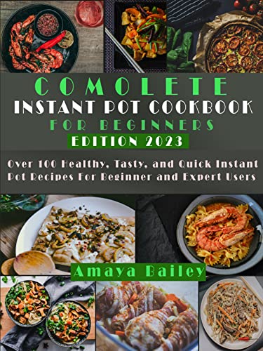 Complete Instant Pot Cookbook for Beginners 2023