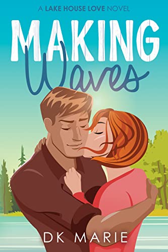 Making Waves: A slowburn single parent small town romance (Lake House Love Book 1)