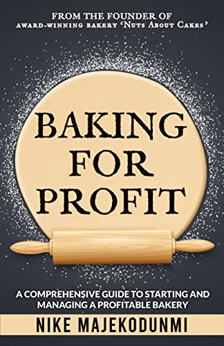 Baking for Profit: A comprehensive guide to starting and managing a profitable bakery.
