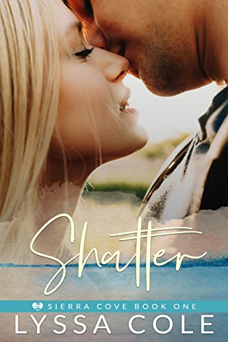 Shatter: A Second Chance Romance (Sierra Cove Book 1)
