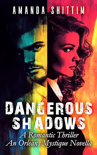 Dangerous Shadows: A Romantic Thriller | An Orleans Mystique Novella (The Orleans Mystique Collection)