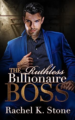 The Ruthless Billionaire Boss: Enemies to Lovers Adult Romance (Secrets - An Enemies to Lovers Adult Romance Series Book 4)