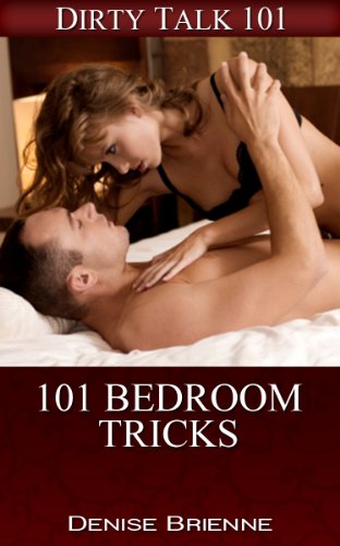 SEXUALITY: 101 Bedroom Tricks: Secrets On How To Please A Man (or woman) In Bed (Dirty Talk 101 Series Book 30)