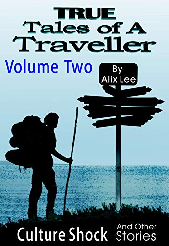 True Tales of a Traveller Volume Two: Culture Shock & Other Stories (True Tales of a Traveller Collections Book 2)