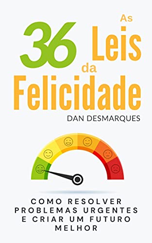 As 36 Leis da Felicidade: Como Resolver Problemas Urgentes e Criar Um Futuro Melhor (Portuguese Edition)