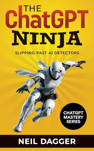 The ChatGPT Ninja: Slipping past AI Detectors (ChatGPT Mastery Series)