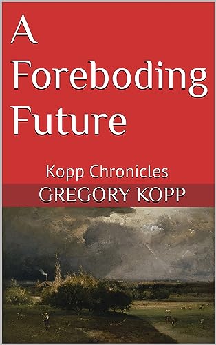 A Foreboding Future: Kopp Chronicles