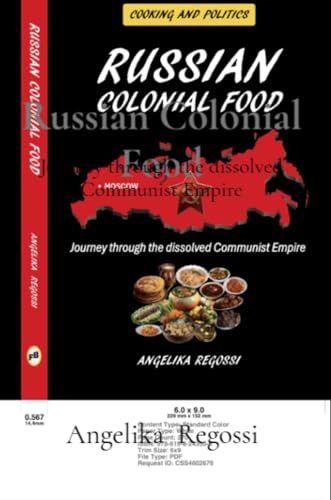 Russian Colonial Food: Journey through the dissolved Communist Empire (Cooking and Politics Book 1)