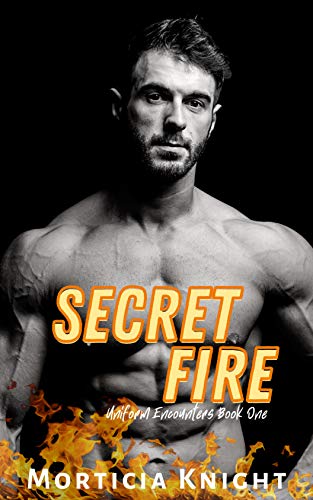 Secret Fire: An M/M Grumpy/Sunshine Romance (Uniform Encounters Book 1)