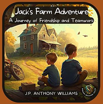 Jack's Farm Adventure: A Journey of Friendship and Teamwork (Childrens books ages 4-6) (Dream Weaver Tales: Bedtime Educational Picture Books for Children Age 4 to 7 years old)