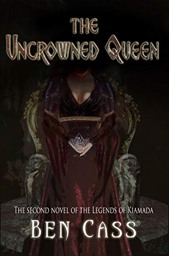 The Uncrowned Queen (The Legends of Kiamada Book 2)