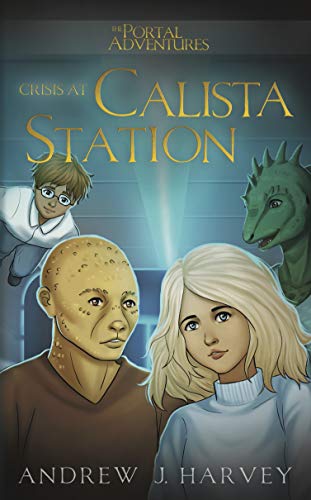 Crisis At Calista Station (The Portal Adventures Book 2)