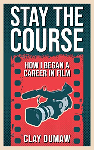 Stay the Course: How I Began a Career in Film