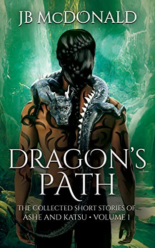 Dragon's Path: The Collected Short Stories of Ashe and Katsu * Volume One (The Dragon Series: The Collected Short Stories of Ashe and Katsu Book 1)