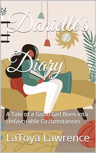 Danielle's Diary: A Tale of a Good Girl Born into Unfavorable Circumstances