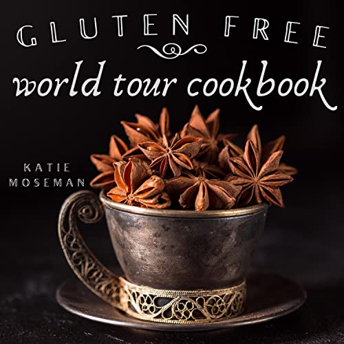 Gluten Free World Tour Cookbook