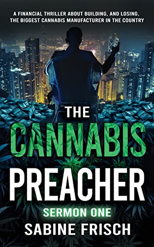 The Cannabis Preacher: Sermon One: A financial thriller about building and losing the biggest Cannabis Manufacturer in the country