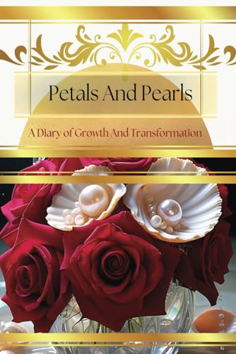 Petals and Pearls: A Diary of Growth and Transformation, Celebrate Your Unique Journey Everyday, 150 Pages