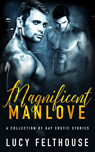 Magnificent Manlove: A Collection of Gay Erotic Stories