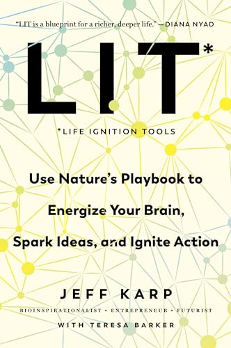 LIT: Life Ignition Tools: Use Nature's Playbook to Energize Your Brain, Spark Ideas, and Ignite Action