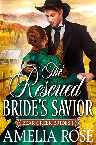 The Rescued Bride's Savior: Historical Western Mail Order Bride Romance (Bear Creek Brides Book 1)