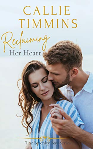 Reclaiming Her Heart (Serenity Bay Series Book 1)