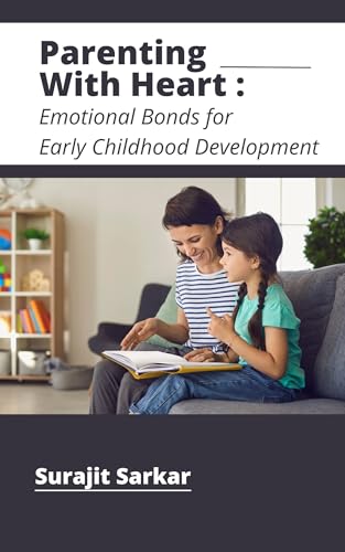 Parenting with Heart: Emotional Bonds for Early Childhood Development