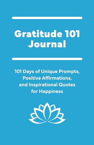 Gratitude 101 Journal: 101 Days of Unique Prompts, Positive Affirmations, and Inspirational Quotes for Happiness (Blue)