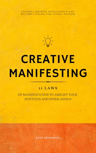 Creative Manifesting: 11 Laws of Manifestation to Amplify Your Intuition and Inner Genius - Channel Infinite Intelligence and Become a Vessel for Cosmic Wisdom