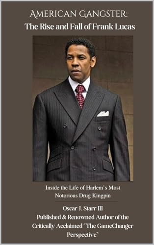 American Gangster: The Rise and Fall of Frank Lucas: Inside of the Life of Harlem's Most Notorious Drug Kingpin