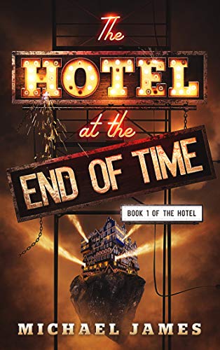 The Hotel at the End of Time: A non-stop, thrilling adventure: Book 1 of The Hotel