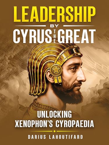 Leadership by Cyrus the Great: Unlocking Xenophon'... - CraveBooks