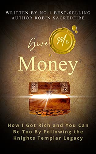 Give Me Money!: How I got rich and you can be too by following the knights templar legacy