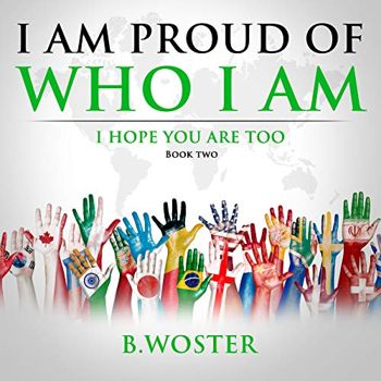 I Am Proud of Who I Am: I hope you are too (Book Two)