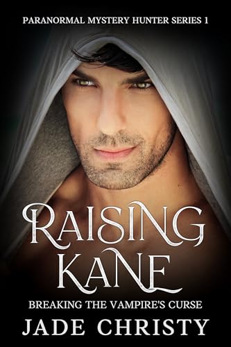 Raising Kane: Breaking the Vampire's Curse (The Paranormal Mystery Hunter Series Book 1)